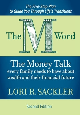 The M Word: The Money Talk Every Family Needs to Have About Wealth and Their Financial Future by Sackler, Lori