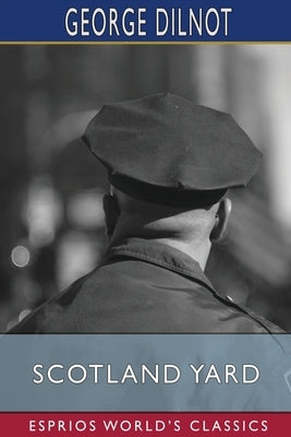 Scotland Yard (Esprios Classics) by Dilnot, George