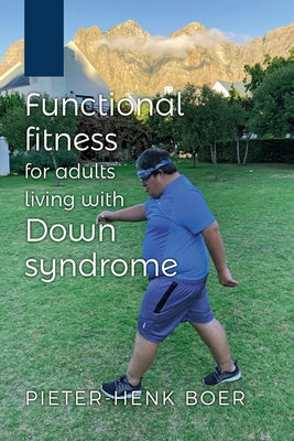 Functional Fitness for Adults Living with Down Syndrome by Boer, Pieter-Henk