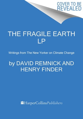 The Fragile Earth: Writings from the New Yorker on Climate Change by Remnick, David