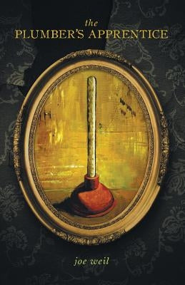 The Plumber's Apprentice by Weil, Joe