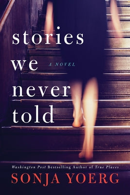 Stories We Never Told by Yoerg, Sonja