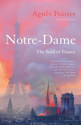 Notre-Dame: The Soul of France by Poirier, Agnès