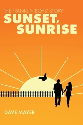 The Franklin Boys' Story: Sunset, Sunrise by Mayer, Dave