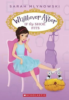 If the Shoe Fits (Whatever After #2) by Mlynowski, Sarah