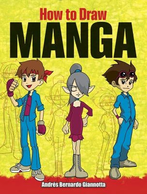 How to Draw Manga by Giannotta, Andrés Bernardo