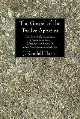 The Gospel of the Twelve Apostles by Harris, J. Rendel
