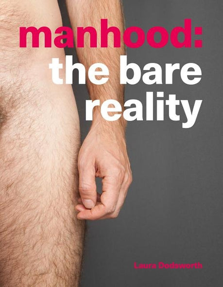 Manhood: The Bare Reality by Dodsworth, Laura