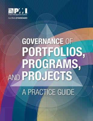 Governance of Portfolios, Programs, and Projects: A Practice Guide by Project Management Institute