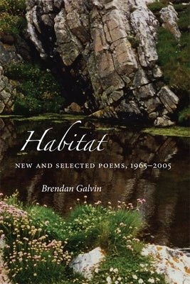 Habitat: New and Selected Poems, 1965-2005 by Galvin, Brendan