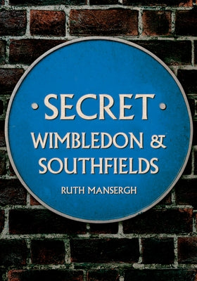 Secret Wimbledon & Southfields by Mansergh, Ruth