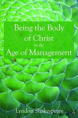Being the Body of Christ in the Age of Management by Shakespeare, Lyndon