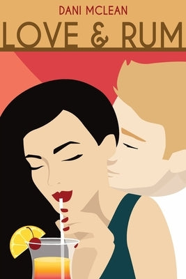Love and Rum (The Cocktail Series Book 1) by McLean, Dani