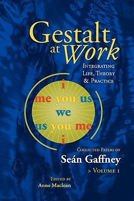 Gestalt at Work: Integrating Life, Theory and Practice by Gaffney, Sean