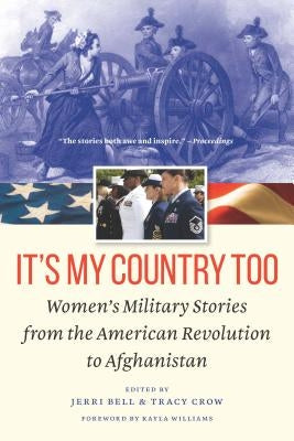 It's My Country Too: Women's Military Stories from the American Revolution to Afghanistan by Bell, Jerri