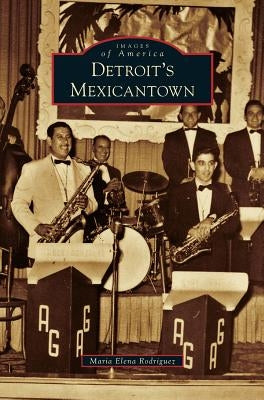 Detroit's Mexicantown by Rodriguez, Maria Elena