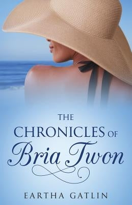 The Chronicles of Bria Twon by Gatlin, Eartha G.