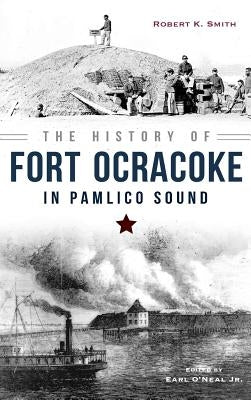The History of Fort Ocracoke in Pamlico Sound by Smith, Robert