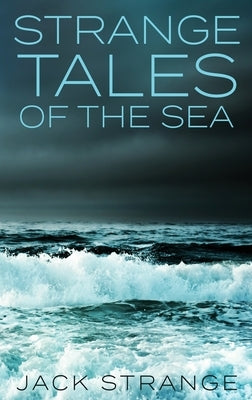 Strange Tales Of The Sea: Large Print Hardcover Edition by Strange, Jack