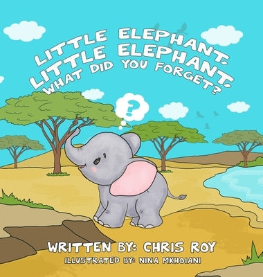 Little Elephant, Little Elephant, What Did You Forget? by Roy, Chris