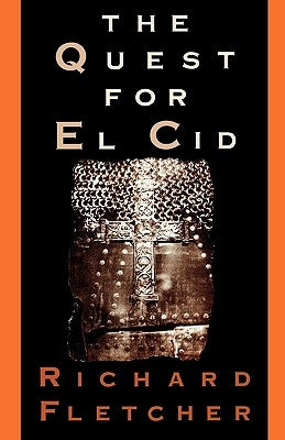 The Quest for El Cid by Fletcher, Richard A.