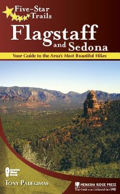 Five-Star Trails: Flagstaff and Sedona: Your Guide to the Area's Most Beautiful Hikes by Padegimas, Tony
