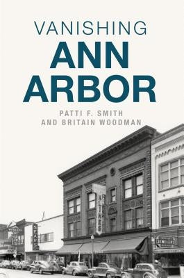 Vanishing Ann Arbor by Smith, Patti F.
