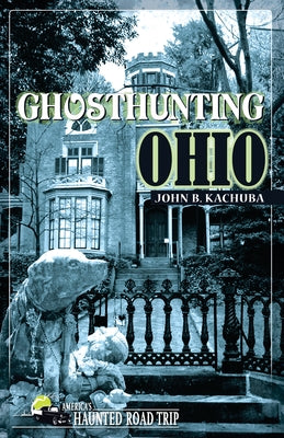 Ghosthunting Ohio by Kachuba, John B.