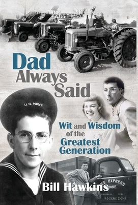 Dad Always Said: Wit and Wisdom of the Greatest Generation by Hawkins, Bill
