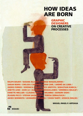 How Ideas Are Born: Graphic Designers on Creative Processes by Pérez Arteaga, Miguel Ángel