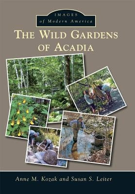 The Wild Gardens of Acadia by Kozak, Anne M.