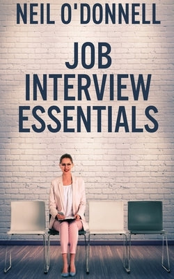 Job Interview Essentials by O'Donnell, Neil