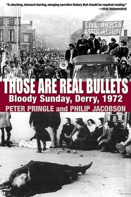 Those Are Real Bullets: Bloody Sunday, Derry, 1972 by Pringle, Peter