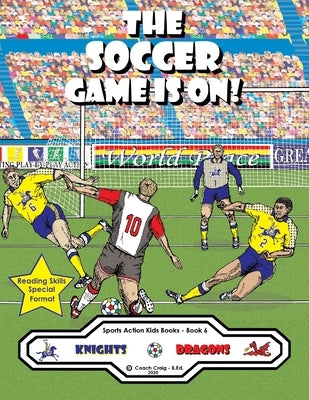 The Soccer Game Is On!: The Knights vs. The Dragons! by Craig -. B. Ed, Coach