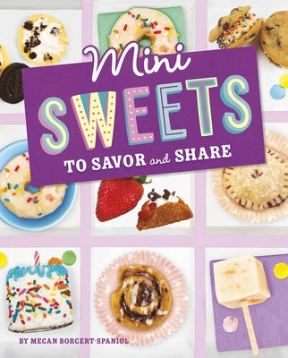 Mini Sweets to Savor and Share by Borgert-Spaniol, Megan