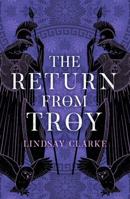 The Return from Troy (the Troy Quartet, Book 4) by Clarke, Lindsay