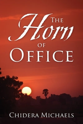 The Horn of Office by Michaels, Chidera