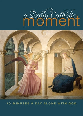 A Daily Catholic Moment: Ten Minutes a Day Alone with God by Celano, Peter