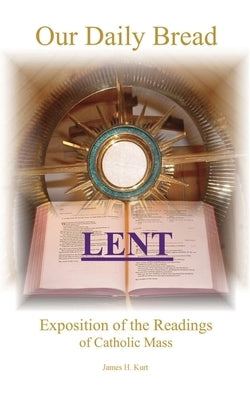 Our Daily Bread: Lent by Kurt, James H.