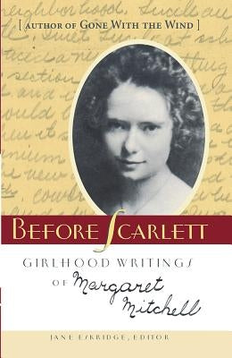 Before Scarlett: Girlhood Writings of Margaret Mitchell by Mitchell, Margaret