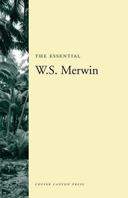 The Essential W.S. Merwin by Merwin, W. S.