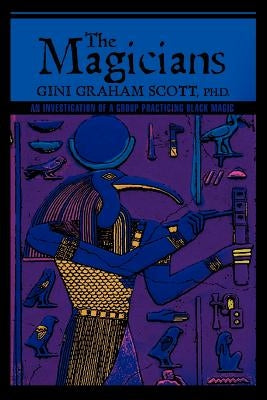 The Magicians: An Investigation of a Group Practicing BLACK MAGIC by Scott, Gini Graham
