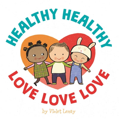 Healthy, Healthy. Love, Love, Love. by Lemay, Violet