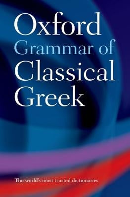 The Oxford Grammar of Classical Greek by Morwood, James