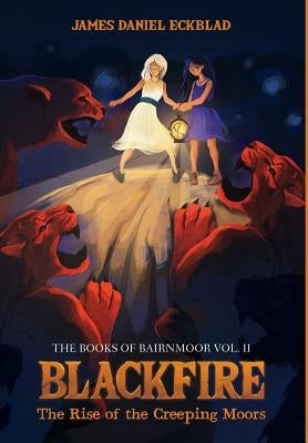 Blackfire: The Rise of the Creeping Moors by Eckblad, James Daniel