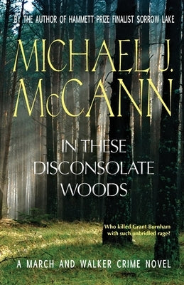 In These Disconsolate Woods: A March and Walker Crime Novel by McCann, Michael J.