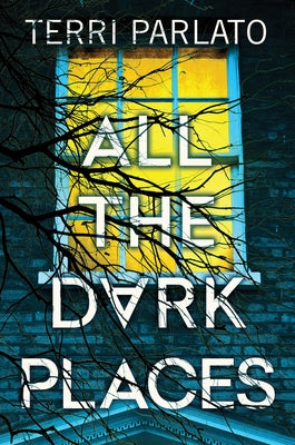 All the Dark Places by Parlato, Terri