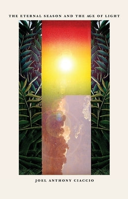 The Eternal Season and the Age of Light by Ciaccio, Joel Anthony