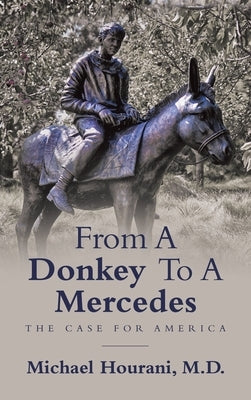 From a Donkey to a Mercedes: The Case for America by Hourani, Michael Hourani