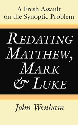 Redating Matthew, Mark and Luke by Wenham, John